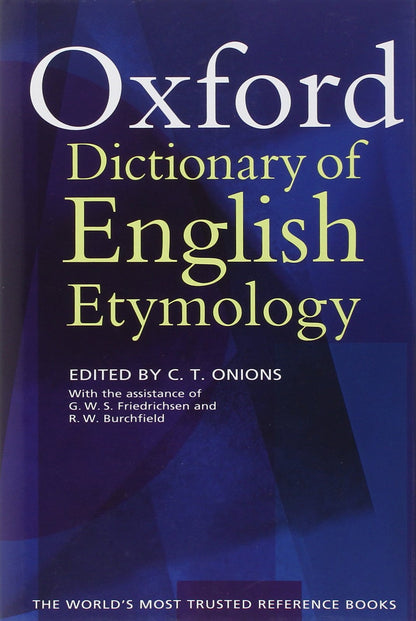The Oxford Dictionary of English Etymology [Hardcover] C.T. Onions; G. W. S. Friedrichsen and R. W. Burchfield
