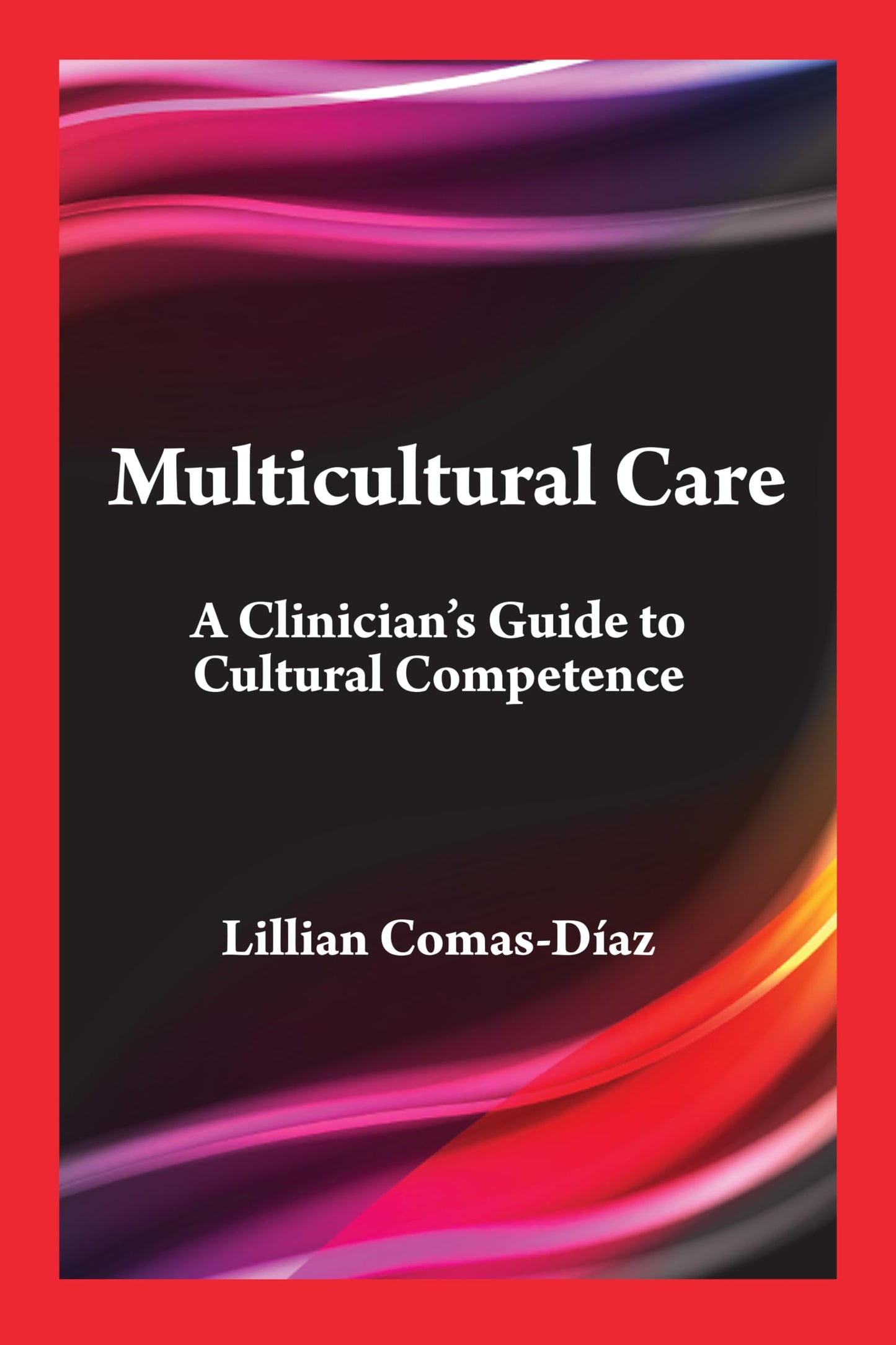 Multicultural Care: A Clinician's Guide to Cultural Competence (Psychologists in Independent Practice Series) [Paperback] Comas-Díaz PhD, Lillian and Murphy PhD, Michael J.