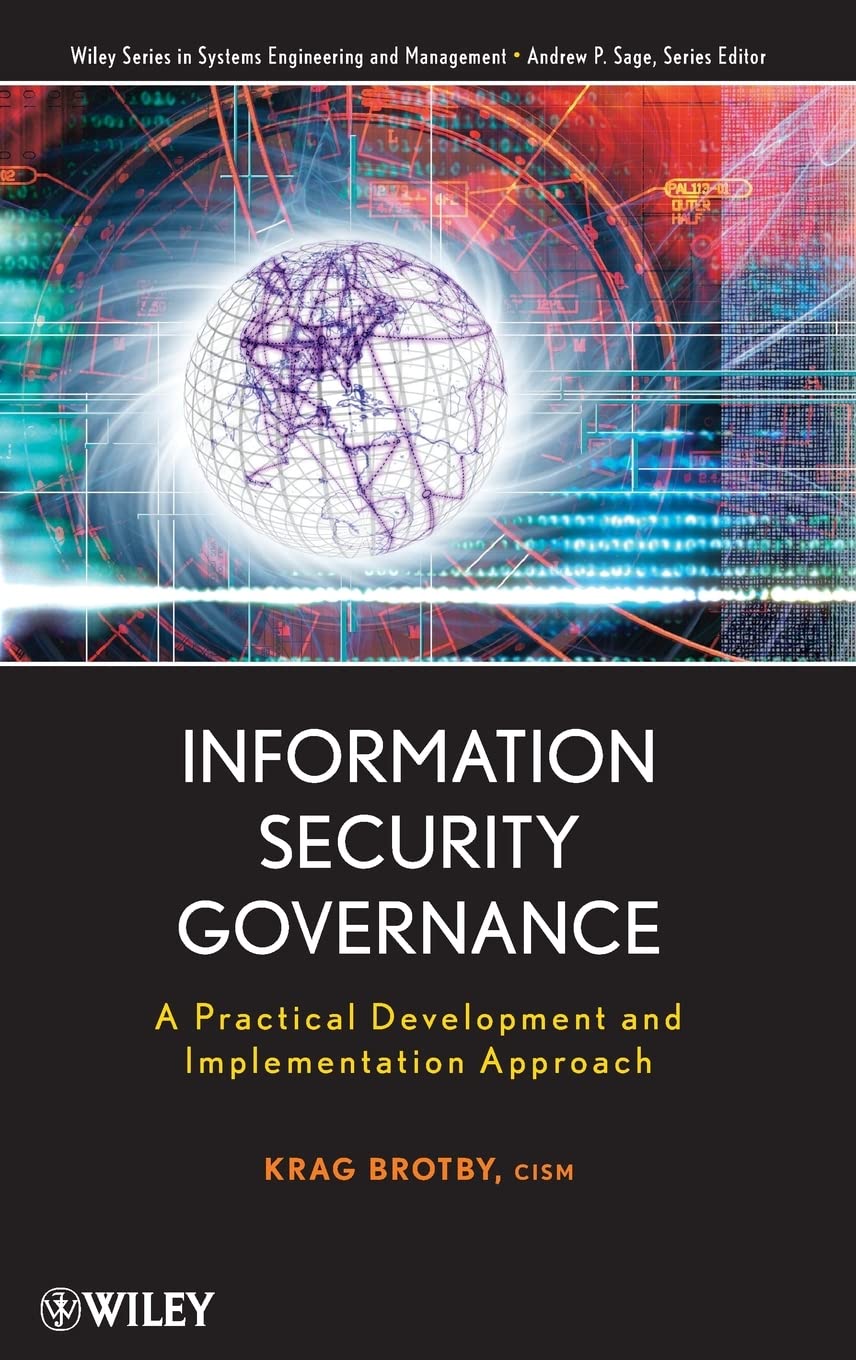 Information Security Governance: A Practical Development and Implementation Approach (Wiley Series in Systems Engineering and Management) [Hardcover] Brotby, Krag