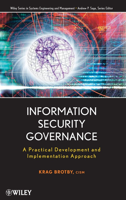 Information Security Governance: A Practical Development and Implementation Approach (Wiley Series in Systems Engineering and Management) [Hardcover] Brotby, Krag