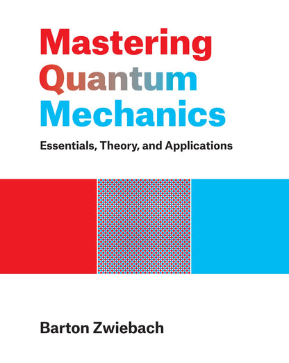 Mastering Quantum Mechanics: Essentials, Theory, and Applications [Hardcover] Zwiebach, Barton