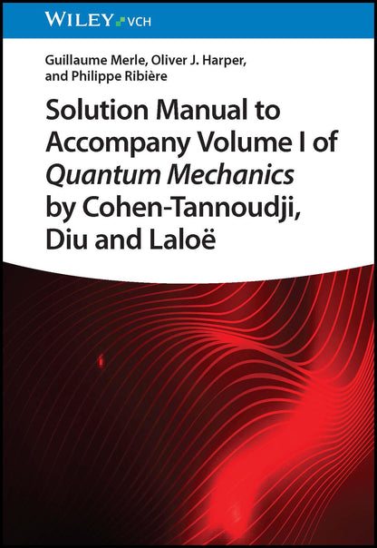Solution Manual to Accompany Volume I of Quantum Mechanics by Cohen-Tannoudji, Diu and Laloë [Paperback] Merle, Guillaume; Harper, Oliver J. and Ribiere, Philippe
