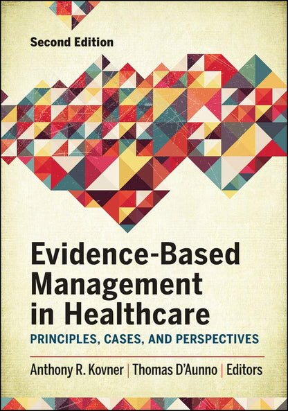 Evidence-Based Management in Healthcare: Principles, Cases, and Perspectives, Second Edition (Aupha/Hap Book) [Hardcover] Kovner, Anthony
