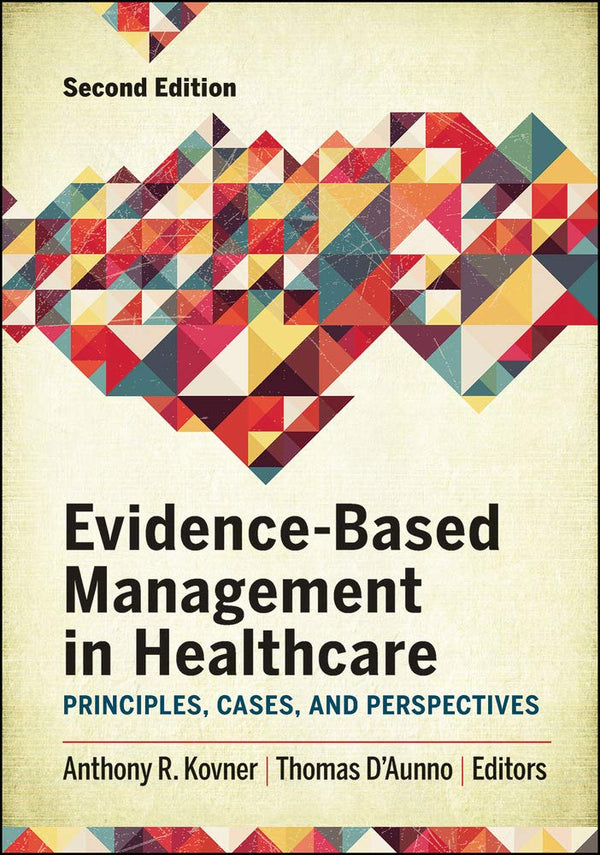 Evidence-Based Management in Healthcare: Principles, Cases, and Perspectives, Second Edition (Aupha/Hap Book) [Hardcover] Kovner, Anthony