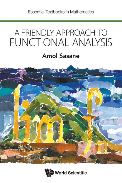 Friendly Approach To Functional Analysis, A (Essential Textbooks in Mathematics) [Paperback] Sasane, Amol