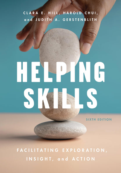 Helping Skills: Facilitating Exploration, Insight, and Action — Sixth Edition (Paperback)