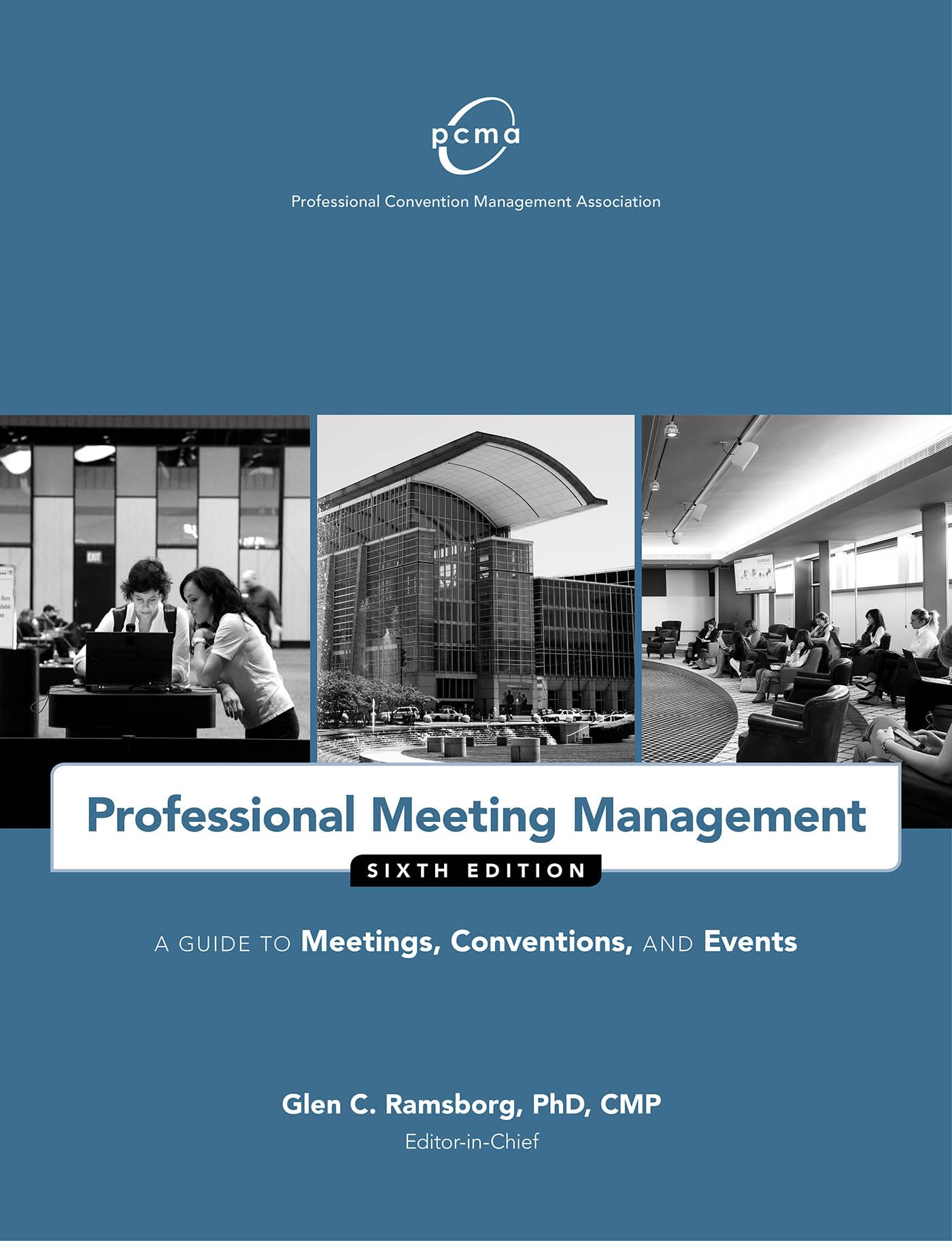 Professional Meeting Management: A Guide to Meetings, Conventions, and Events Professional Convention Management Association (PCMA)