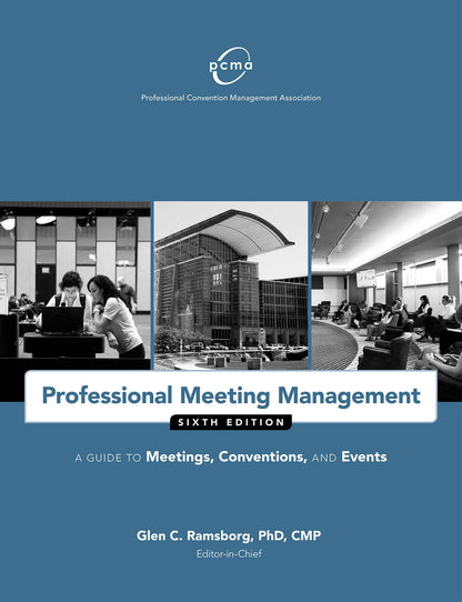 Professional Meeting Management: A Guide to Meetings, Conventions, and Events Professional Convention Management Association (PCMA)