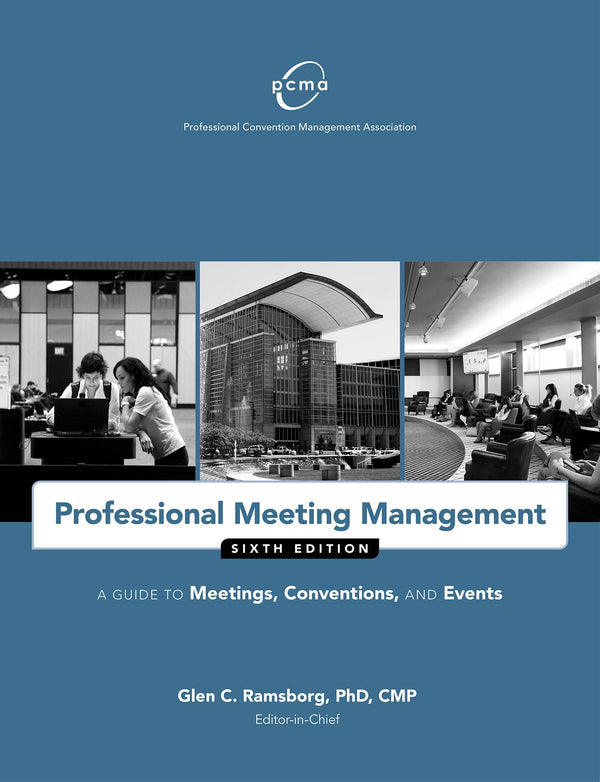 Professional Meeting Management: A Guide to Meetings, Conventions, and Events Professional Convention Management Association (PCMA)