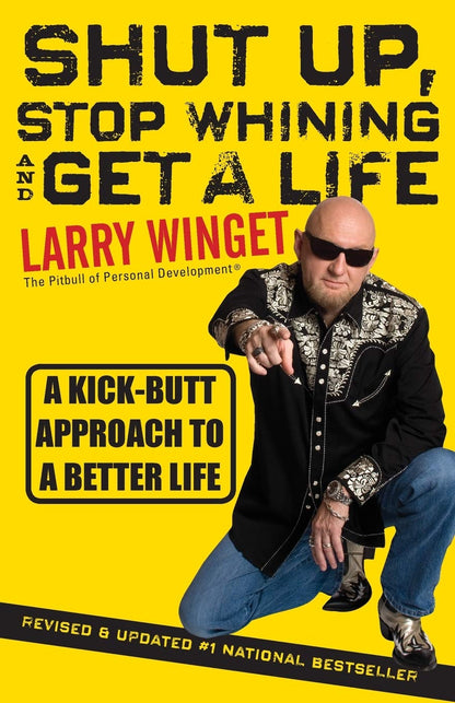 Shut Up, Stop Whining, and Get a Life: A Kick-Butt Approach to a Better Life [Paperback] Winget, Larry