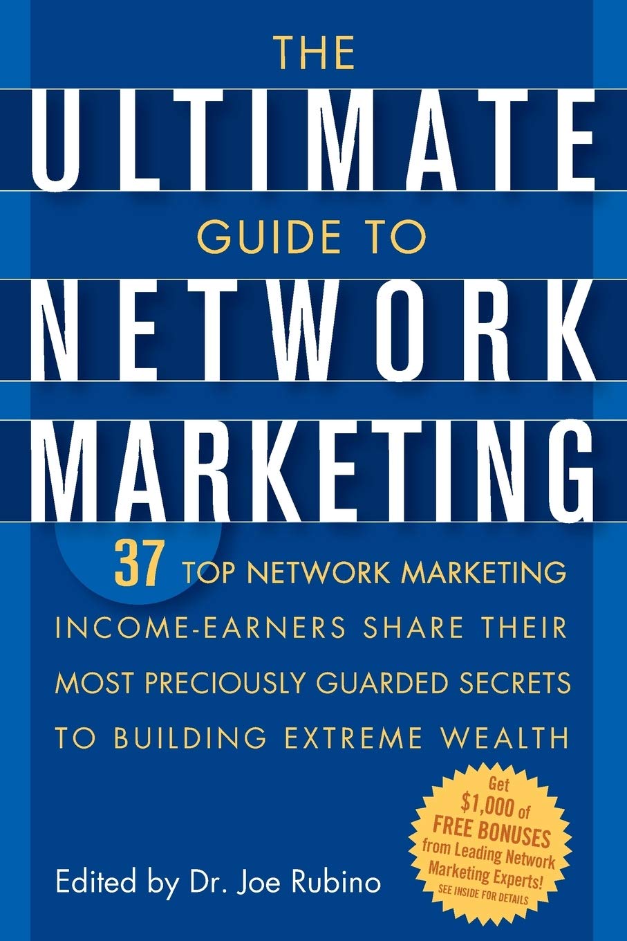 The Ultimate Guide to Network Marketing: 37 Top Network Marketing Income-Earners Share Their Most Preciously Guarded Secrets to Building Extreme Wealth [Paperback] Rubino, Joe