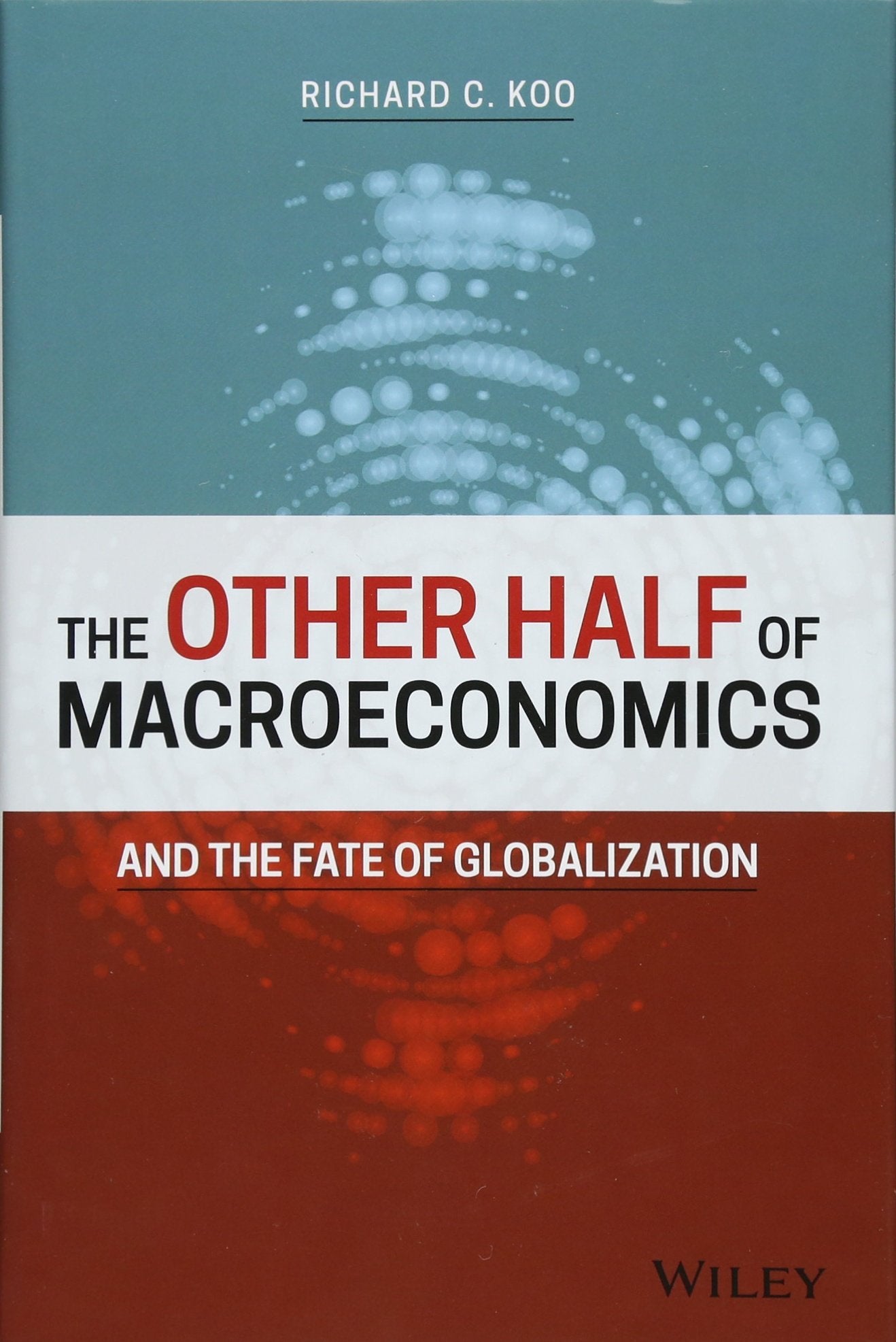 The Other Half of Macroeconomics and the Fate of Globalization [Hardcover] Koo, Richard C.