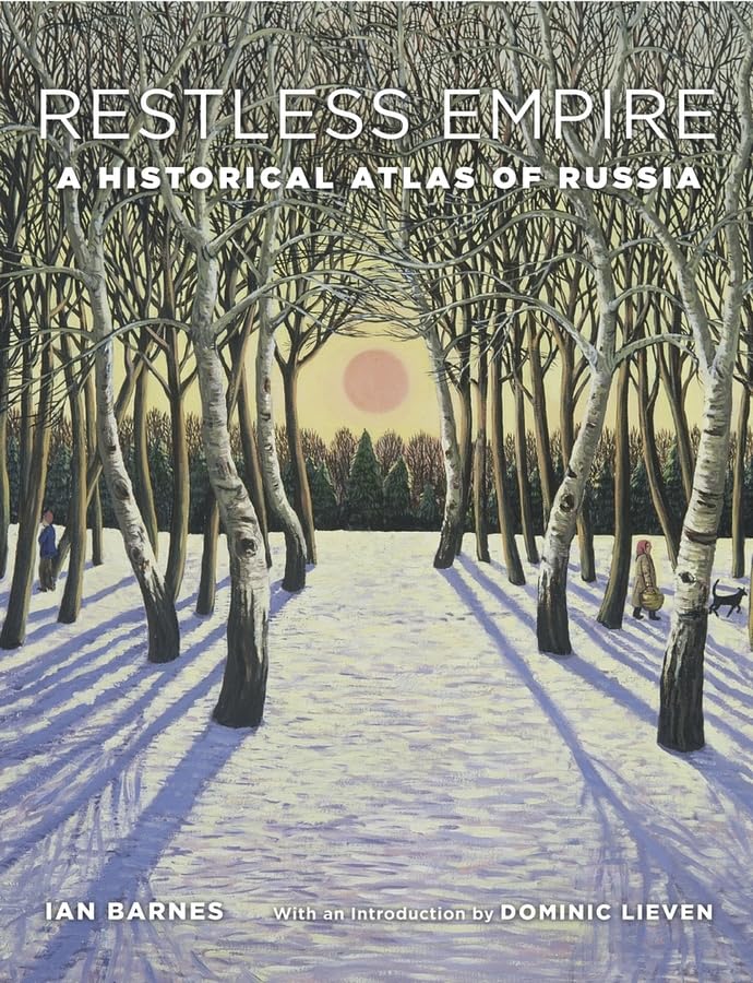 Restless Empire: A Historical Atlas of Russia [Hardcover] Barnes, Ian and Lieven, Dominic