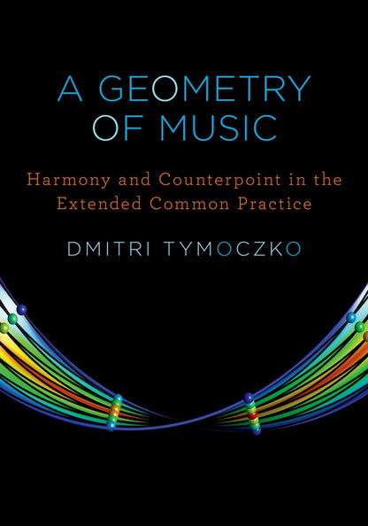 A Geometry of Music: Harmony and Counterpoint in the Extended Common Practice (Oxford Studies in Music Theory) [Hardcover] Tymoczko, Dmitri