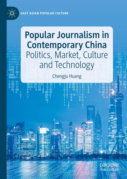 Popular Journalism in Contemporary China: Politics, Market, Culture and Technology (East Asian Popular Culture) [Hardcover] Huang, Chengju
