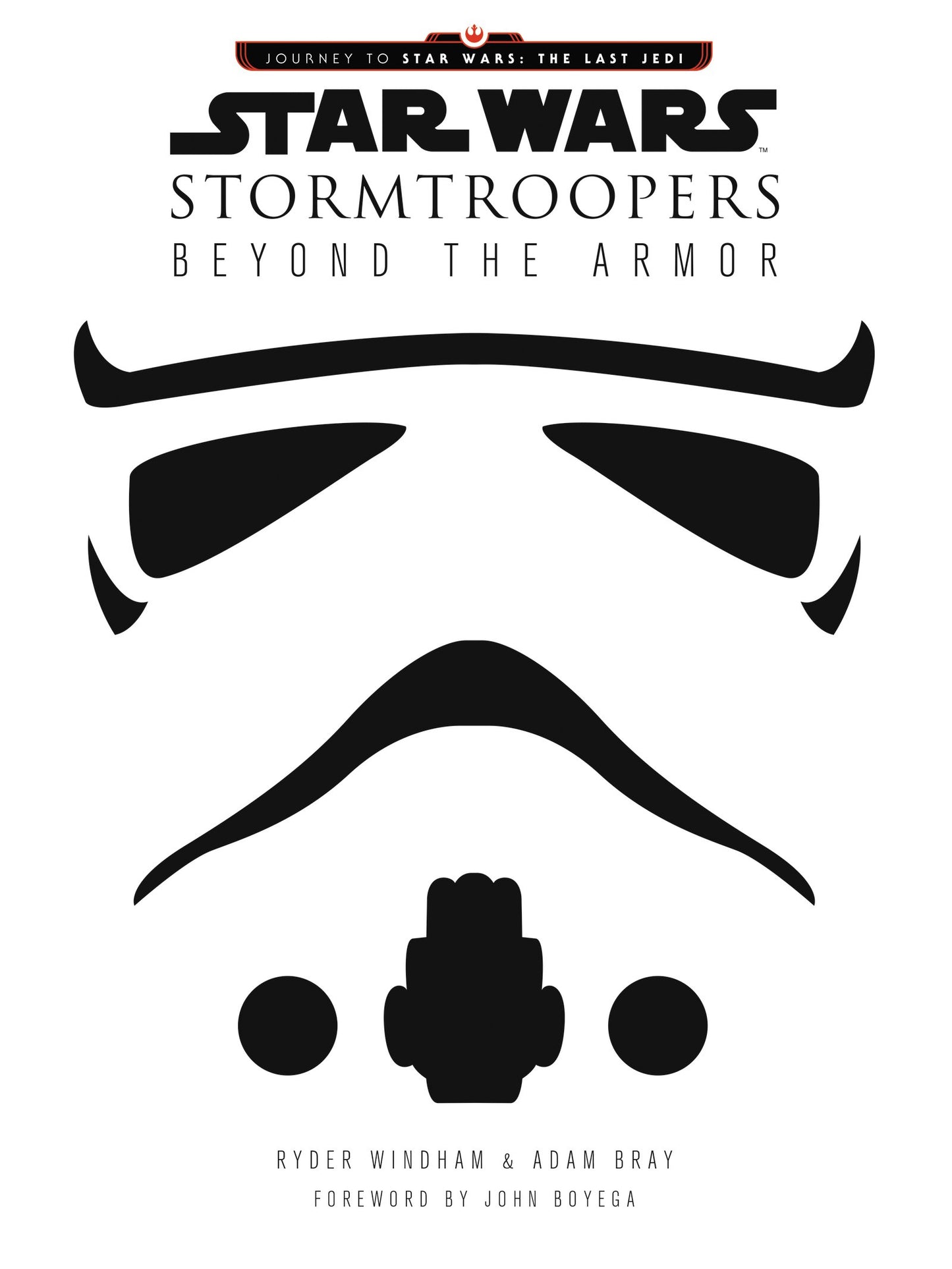 Star Wars Stormtroopers: Beyond the Armor (Star Wars: Journey to Star Wars: the Last Jedi) [Hardcover] Windham, Ryder and Bray, Adam