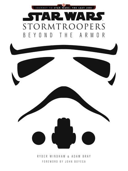 Star Wars Stormtroopers: Beyond the Armor (Star Wars: Journey to Star Wars: the Last Jedi) [Hardcover] Windham, Ryder and Bray, Adam