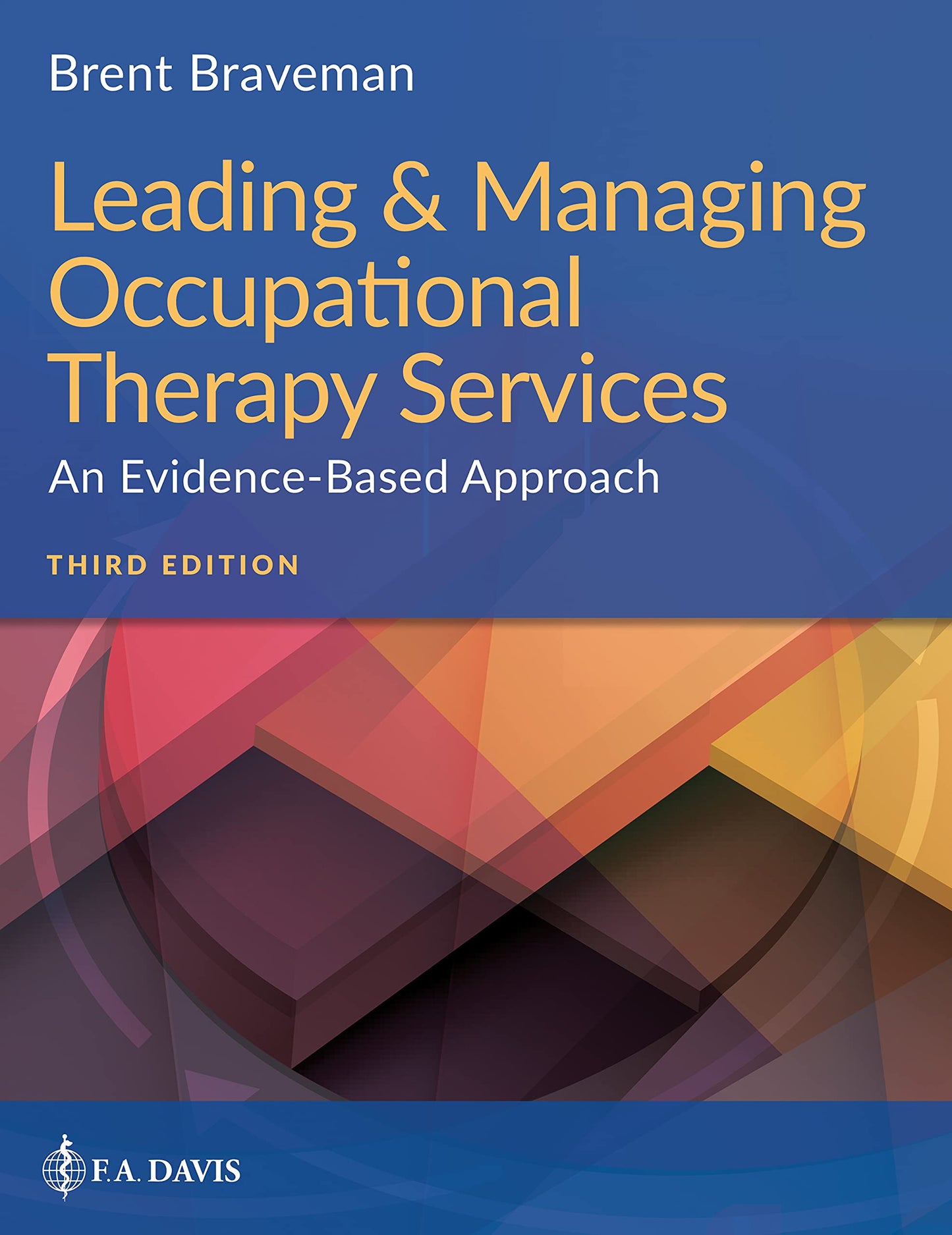 Leading & Managing Occupational Therapy Services: An Evidence-Based Approach [Paperback] Braveman, Brent