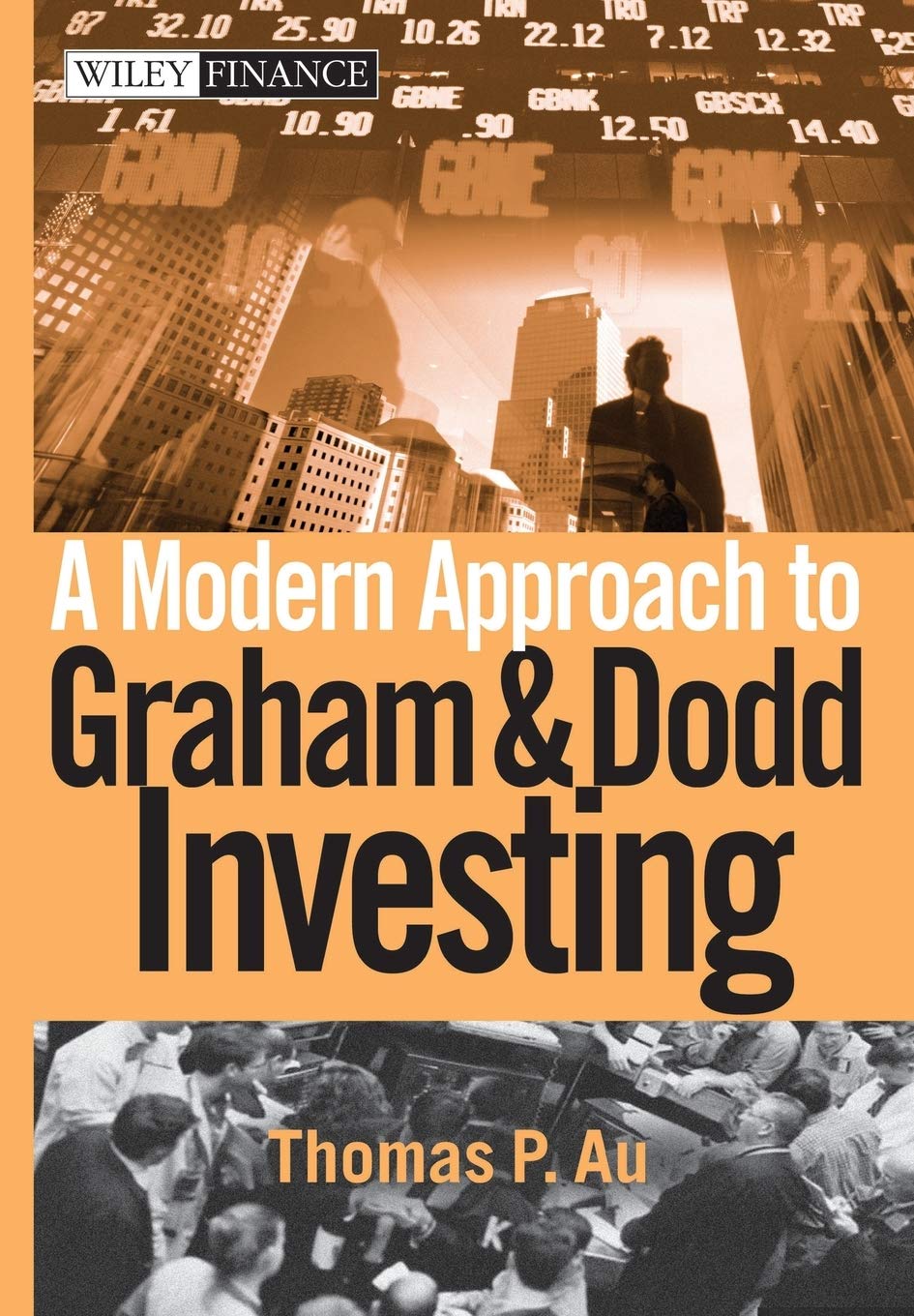 A Modern Approach to Graham and Dodd Investing (Wiley Finance) [Hardcover] Au, Thomas P.