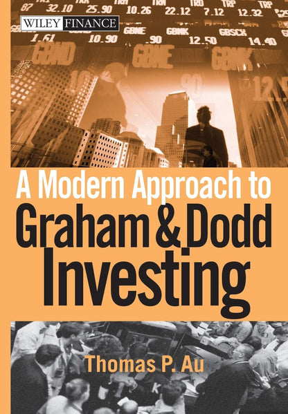 A Modern Approach to Graham and Dodd Investing (Wiley Finance) [Hardcover] Au, Thomas P.