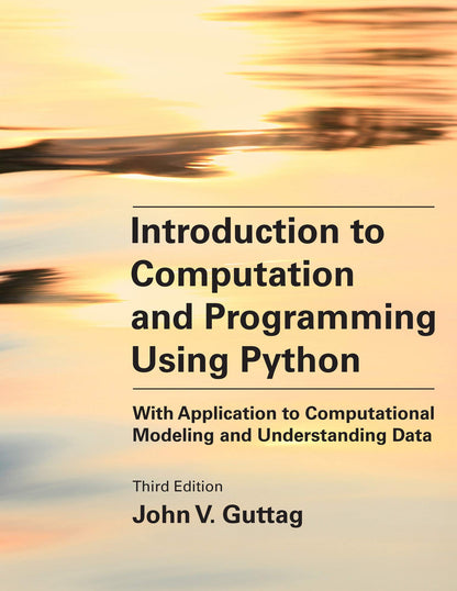 Introduction to Computation and Programming Using Python, third edition: With Application to Computational Modeling and Understanding Data [Paperback] Guttag, John V.