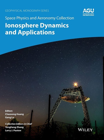 Space Physics and Aeronomy, Ionosphere Dynamics and Applications [Hardcover] Huang, Chao; Lu, Gang; Zhang, Yongliang and Paxton, Larry J.