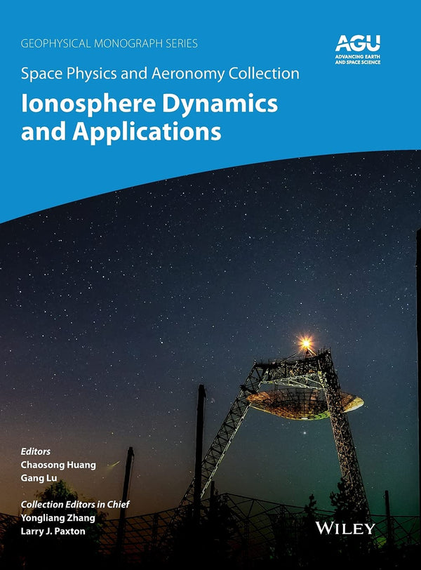 Space Physics and Aeronomy, Ionosphere Dynamics and Applications [Hardcover] Huang, Chao; Lu, Gang; Zhang, Yongliang and Paxton, Larry J.