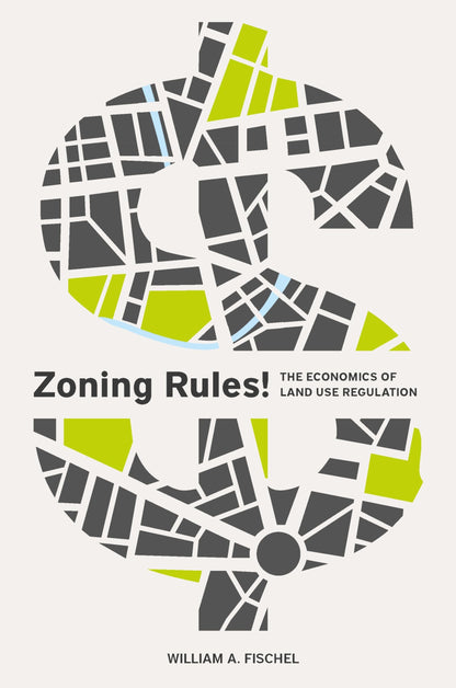 Zoning Rules!: The Economics of Land Use Regulation [Paperback] Fischel, William A.
