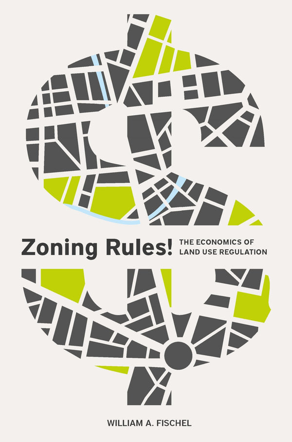 Zoning Rules!: The Economics of Land Use Regulation [Paperback] Fischel, William A.