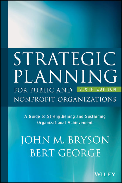 Strategic Planning for Public and Nonprofit Organizations: A Guide to Strengthening and Sustaining Organizational Achievement [Hardcover] Bryson, John M. and George, Bert