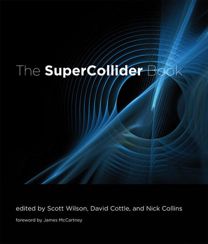 The SuperCollider Book (Mit Press) [Hardcover] Wilson, Scott; Cottle, David; Collins, Nick and McCartney, James