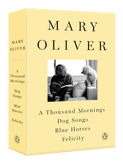 A Mary Oliver Collection: A Thousand Mornings, Dog Songs, Blue Horses, and Felicity [Paperback] Oliver, Mary