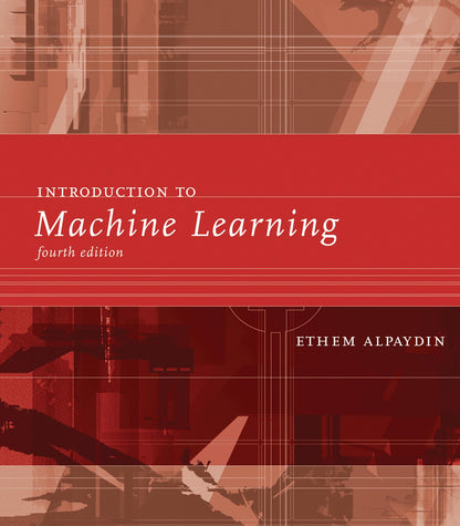 Introduction to Machine Learning — Fourth Edition (Hardcover)