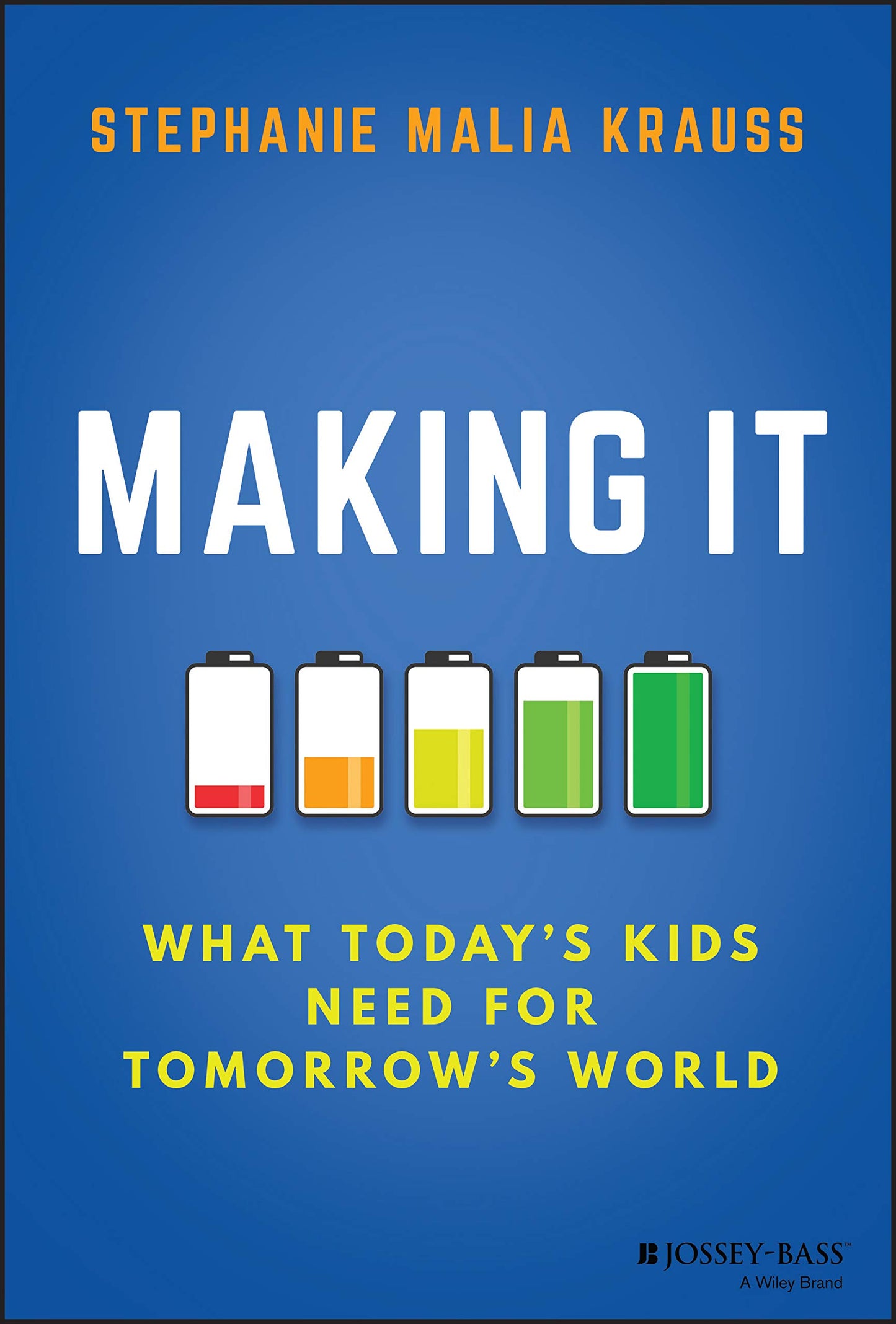 Making It: What Today's Kids Need for Tomorrow's World [Hardcover] Krauss, Stephanie Malia