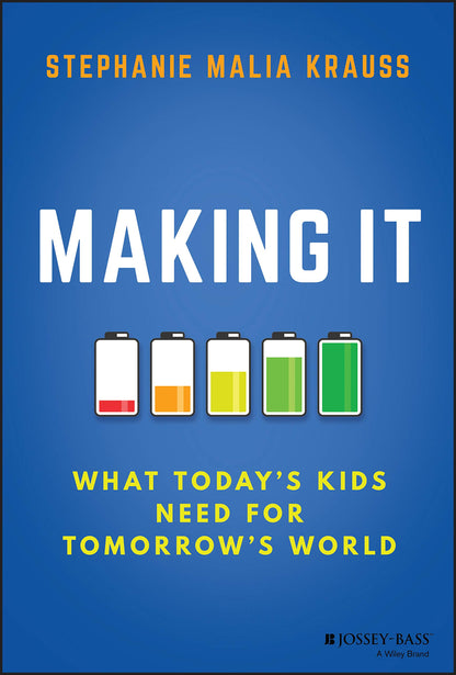 Making It: What Today's Kids Need for Tomorrow's World [Hardcover] Krauss, Stephanie Malia