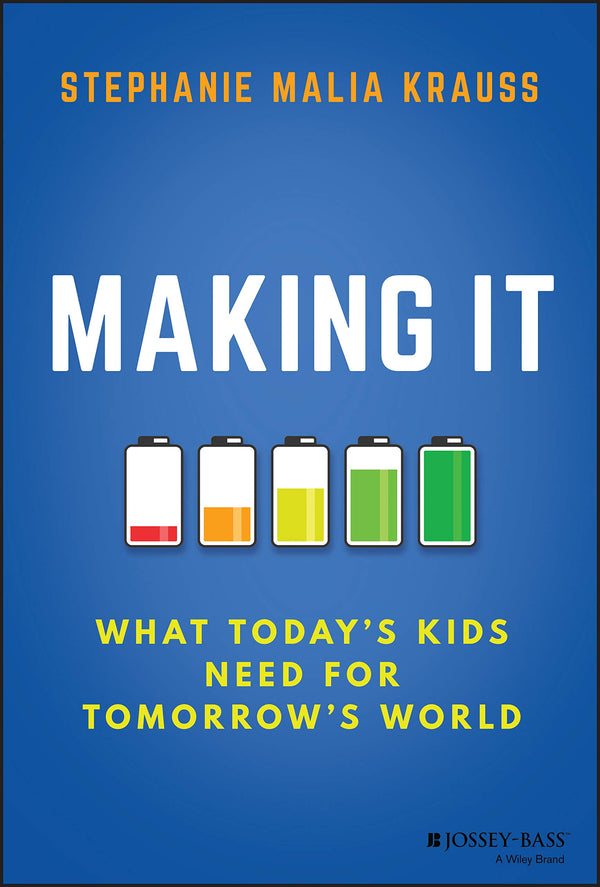Making It: What Today's Kids Need for Tomorrow's World [Hardcover] Krauss, Stephanie Malia