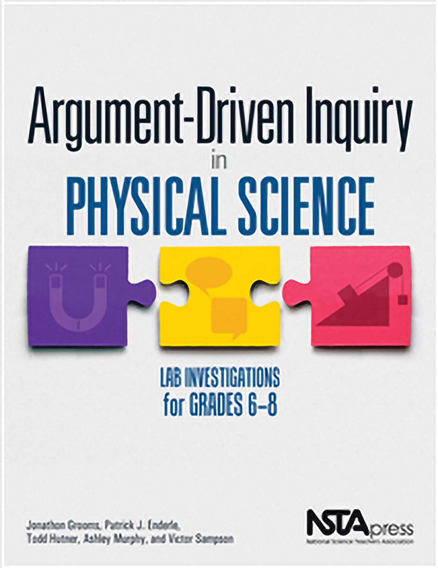 Argument-Driven Inquiry in Physical Science: Lab Investigations for Grades 6-8 Grooms, Jonathon