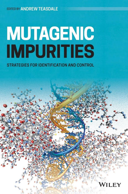 Mutagenic Impurities: Strategies for Identification and Control [Hardcover] Teasdale, Andrew