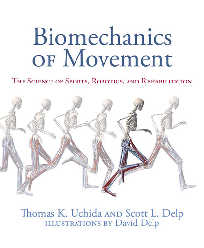 Biomechanics of Movement: The Science of Sports, Robotics, and Rehabilitation [Hardcover] Uchida, Thomas K.; Delp, Scott L and Delp, David