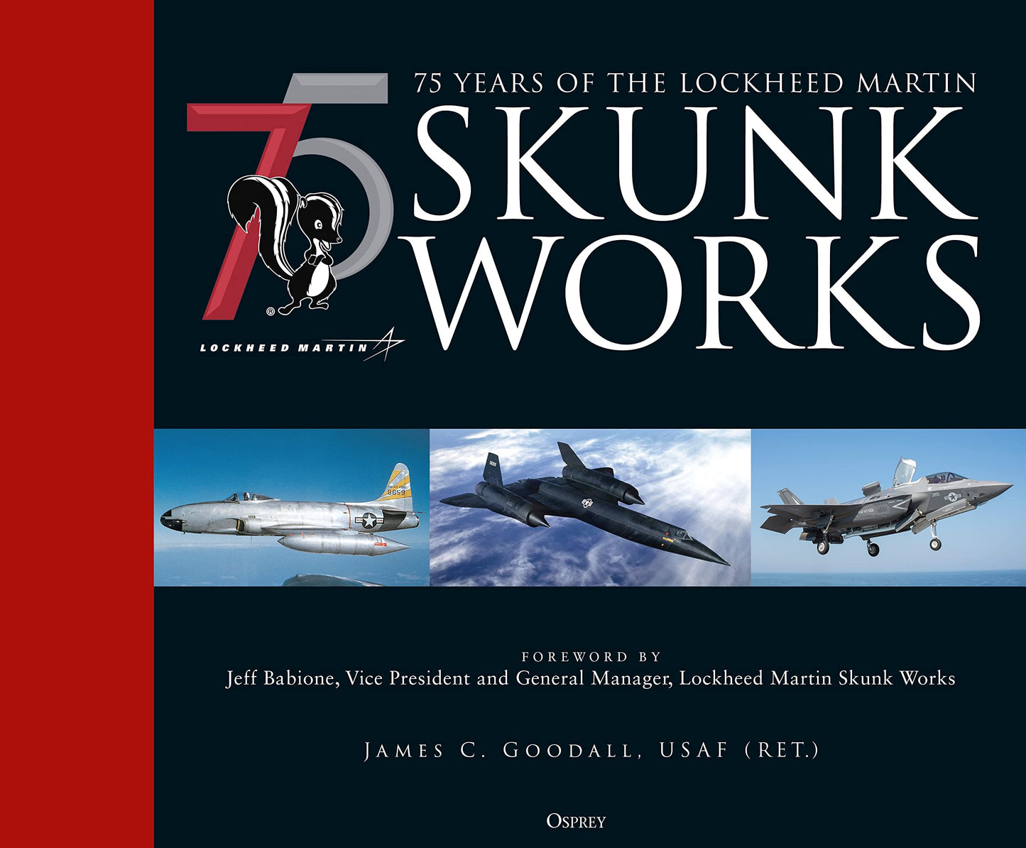 75 years of the Lockheed Martin Skunk Works [Hardcover] Goodall, James C.