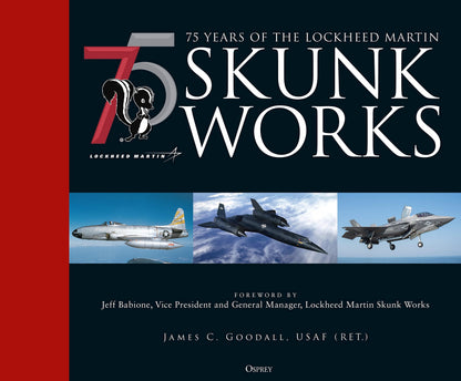 75 years of the Lockheed Martin Skunk Works [Hardcover] Goodall, James C.