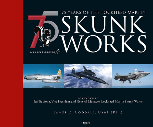 75 years of the Lockheed Martin Skunk Works [Hardcover] Goodall, James C.