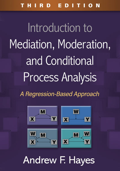 Introduction to Mediation, Moderation, and Conditional Process Analysis: A Regression-Based Approach (Methodology in the Social Sciences Series) [Hardcover] Hayes, Andrew F.
