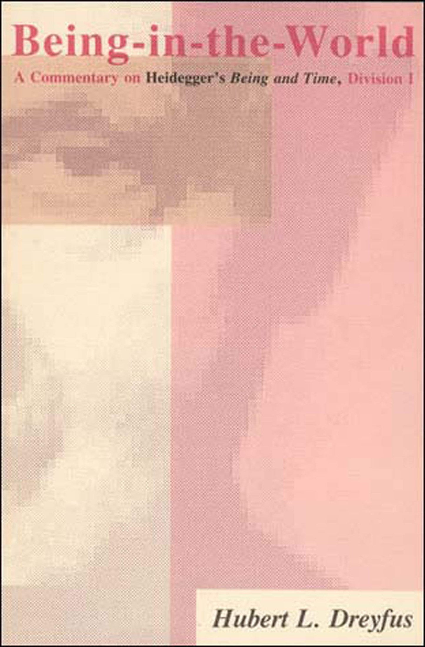 Being-in-the-World: A Commentary on Heidegger's Being and Time, Division I [Paperback] Dreyfus, Hubert L.