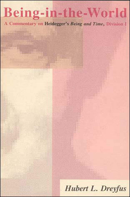 Being-in-the-World: A Commentary on Heidegger's Being and Time, Division I [Paperback] Dreyfus, Hubert L.