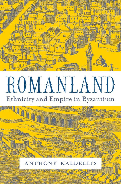 Romanland: Ethnicity and Empire in Byzantium [Hardcover] Kaldellis, Anthony