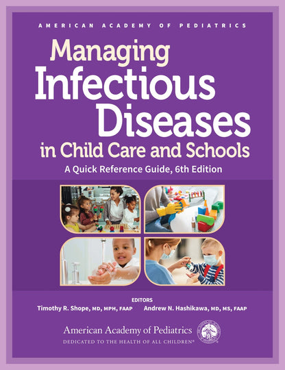 Managing Infectious Diseases in Child Care and Schools: A Quick Reference Guide Shope MD  MPH  FAAP, Timothy R. and Hashikawa MD  MS, Andrew N.