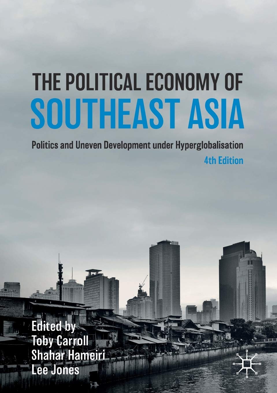 The Political Economy of Southeast Asia: Politics and Uneven Development under Hyperglobalisation (Studies in the Political Economy of Public Policy) [Paperback] Carroll, Toby; Hameiri, Shahar and Jones, Lee