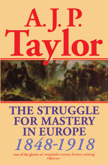 The Struggle for Mastery in Europe: 1848-1918 (Oxford History of Modern Europe) [Paperback] Taylor, Alan J. P.
