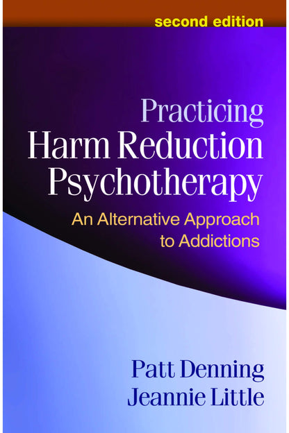 Practicing Harm Reduction Psychotherapy: An Alternative Approach to Addictions [Hardcover] Patt Denning and Jeannie Little